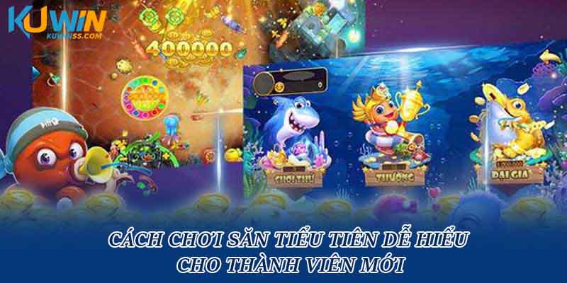 Cách chơi săn tiểu tiên dễ hiểu cho thành viên mới