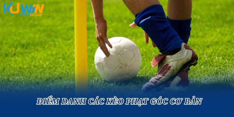 Điểm danh các kèo phạt góc cơ bản